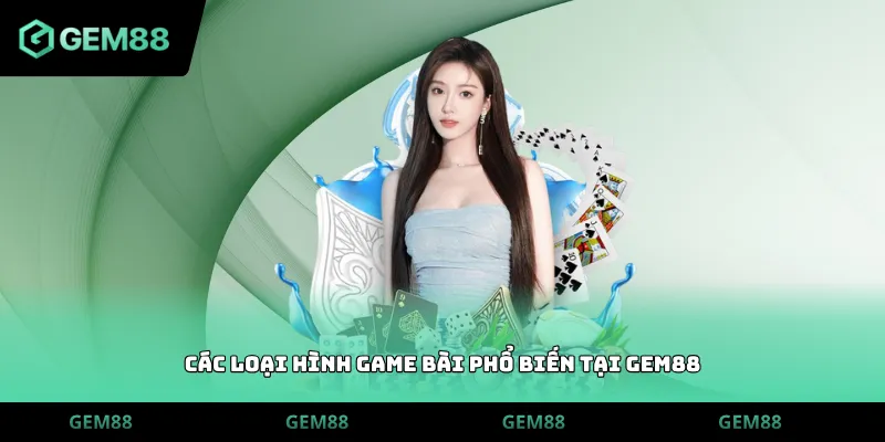 Các loại hình game bài phổ biến tại GEM88