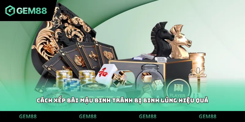 Cách xếp bài mậu binh tránh bị binh lủng hiệu quả