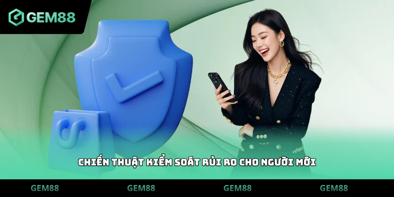 Chiến thuật kiểm soát rủi ro cho người mới