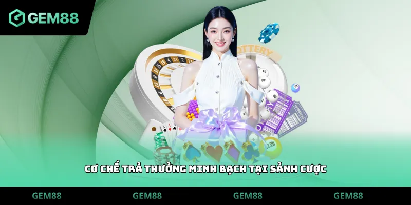 Cơ chế trả thưởng minh bạch tại sảnh cược