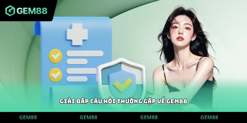 Giải đáp câu hỏi thường gặp về Gem88