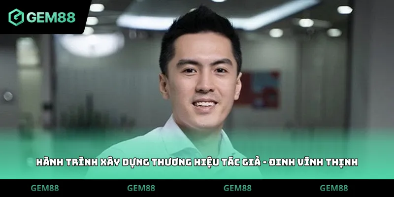 Hành trình xây dựng thương hiệu Tác Giả - Đinh Vĩnh Thịnh