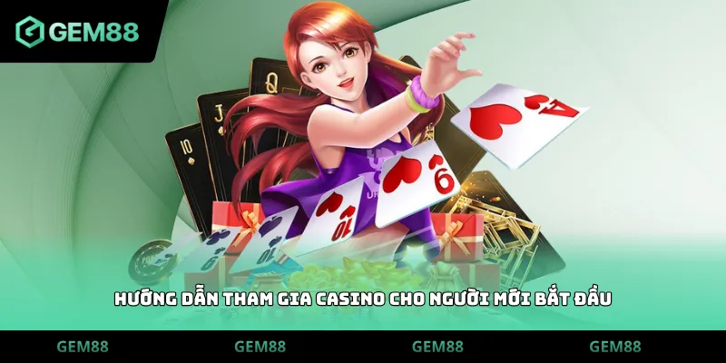 Hướng dẫn tham gia Casino cho người mới bắt đầu