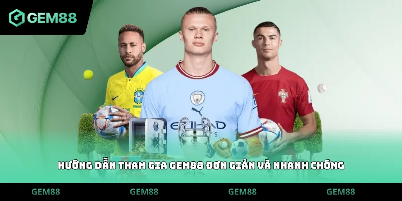 Hướng dẫn tham gia Gem88 đơn giản và nhanh chóng