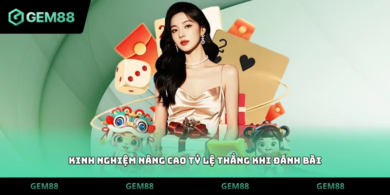 Kinh nghiệm nâng cao tỷ lệ thắng khi đánh bài