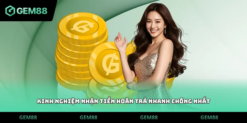 Kinh nghiệm nhận tiền hoàn trả nhanh chóng nhất