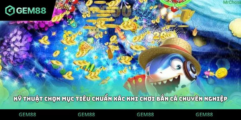 Kỹ thuật chọn mục tiêu chuẩn xác khi chơi bắn cá chuyên nghiệp
