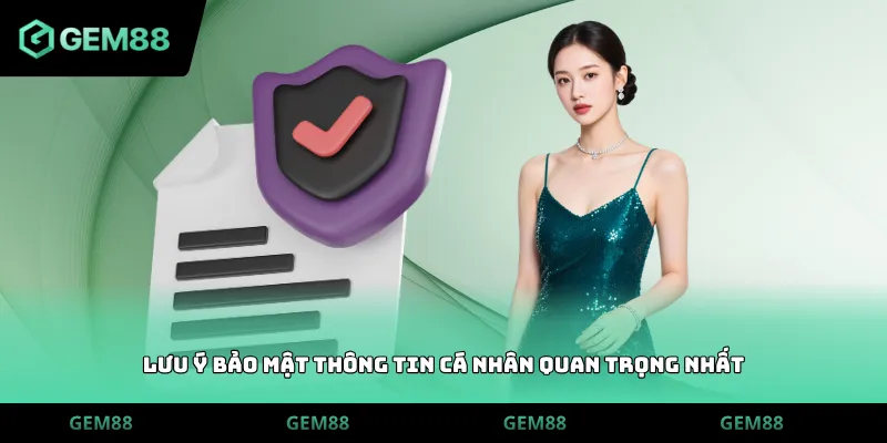 Lưu ý bảo mật thông tin cá nhân quan trọng nhất