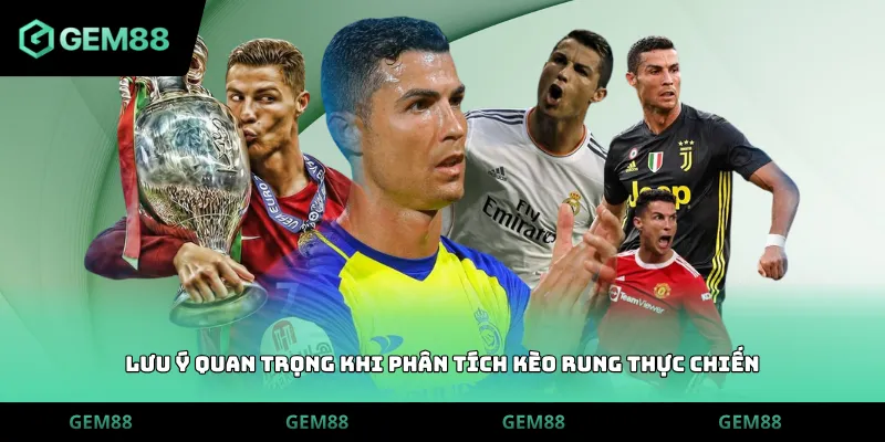 Lưu ý quan trọng khi phân tích kèo rung thực chiến