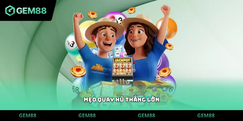 mẹo quay hũ thắng lớn