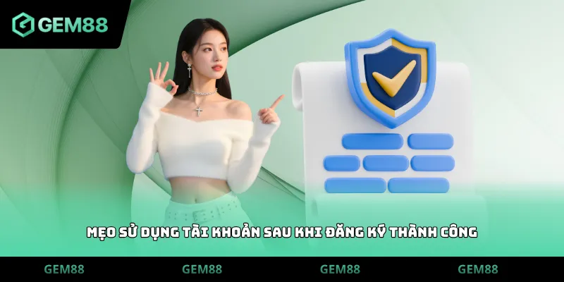 Mẹo sử dụng tài khoản sau khi đăng ký thành công