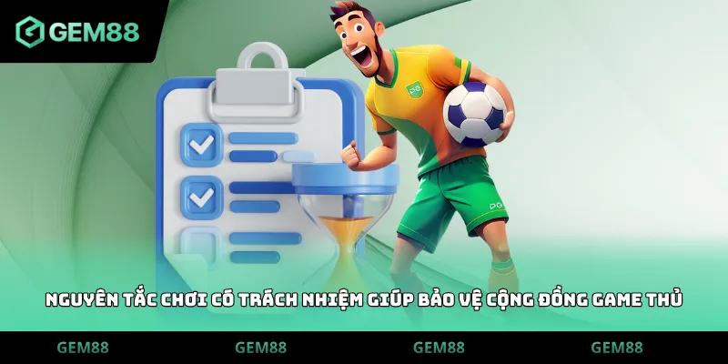 Nguyên tắc chơi có trách nhiệm giúp bảo vệ cộng đồng game thủ
