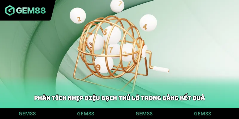 Phân tích nhịp điệu bạch thủ lô trong bảng kết quả