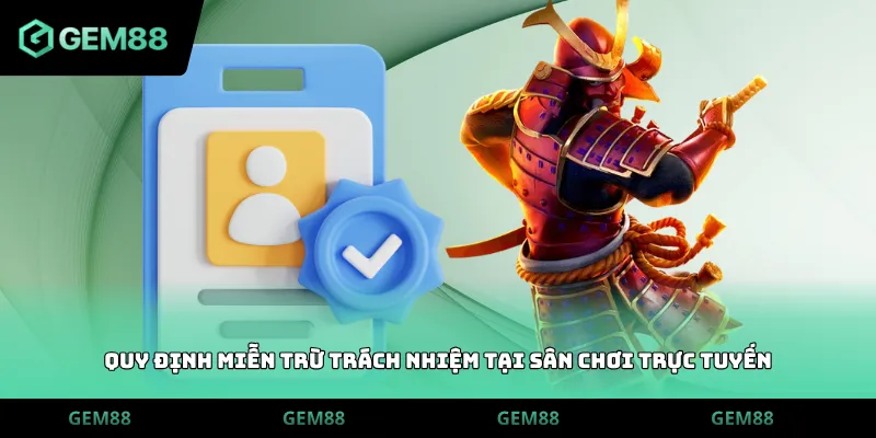 Quy định miễn trừ trách nhiệm tại sân chơi trực tuyến