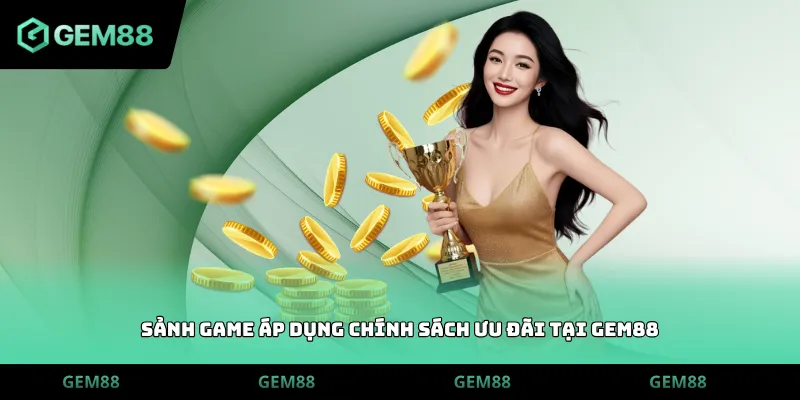 Sảnh game áp dụng chính sách ưu đãi tại GEM88