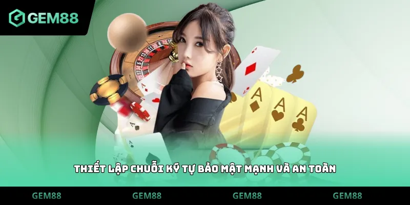 Thiết lập chuỗi ký tự bảo mật mạnh và an toàn
