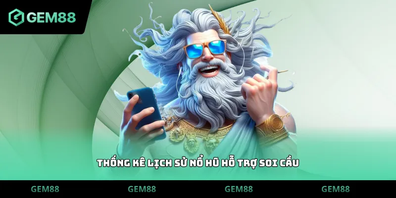 Thống kê lịch sử nổ hũ hỗ trợ soi cầu