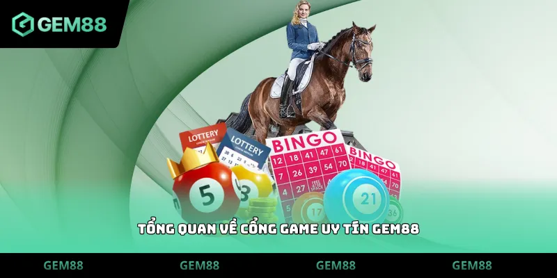 Tổng quan về cổng game uy tín GEM88